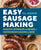 Easy Sausage Making: Essential Techniques and Recipes to Master Making Sausages at Home