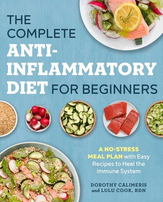 The Complete Anti-Inflammatory Diet for Beginners: A No-Stress Meal Plan with Easy Recipes to Heal the Immune System