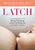 Latch: A Handbook for Breastfeeding with Confidence at Every Stage