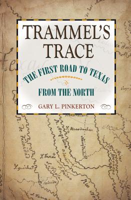 Trammel's Trace: The First Road to Texas from the North