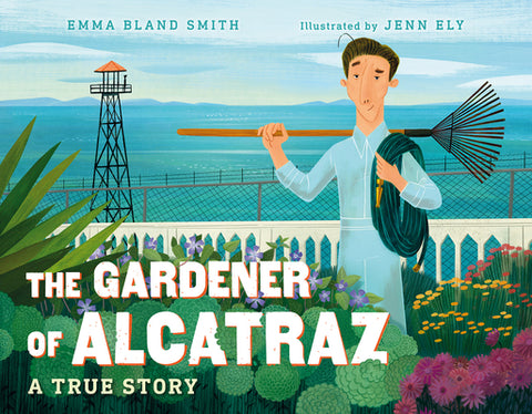 The Gardener of Alcatraz: A True Story