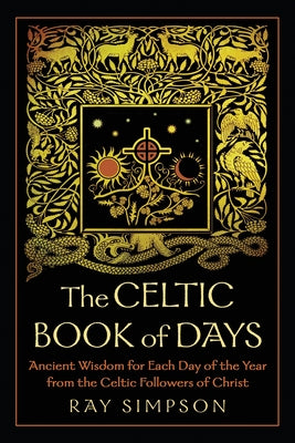 The Celtic Book of Days: Ancient Wisdom for Each Day of the Year from the Celtic Followers of Christ