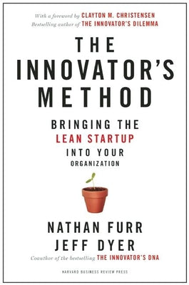 The Innovator's Method: Bringing the Lean Start-Up Into Your Organization