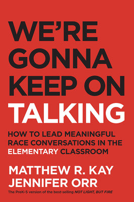 We're Gonna Keep on Talking: How to Lead Meaningful Race Conversations in the Elementary Classroom