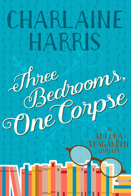 Three Bedrooms, One Corpse: An Aurora Teagarden Mystery