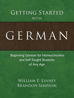 Getting Started with German: Beginning German for Homeschoolers and Self-Taught Students of Any Age