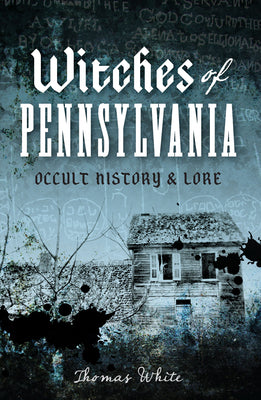 Witches of Pennsylvania: Occult History & Lore