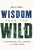 Wisdom from the Wild: The Nine Unbreakable Laws of Leadership from the Animal Kingdom