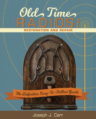 Old Time Radios! Restoration and Repair: (New Edition)