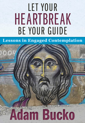 Let Your Heartbreak Be Your Guide: Lessons in Engaged Contemplation