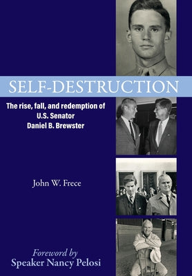 Self-Destruction: The rise, fall, and redemption of U.S. Senator Daniel B. Brewster