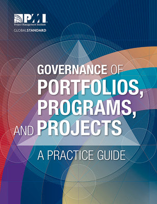 Governance of Portfolios, Programs, and Projects: A Practice Guide