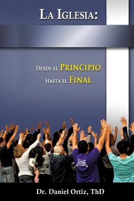 La Iglesia: Desde El Principio Hasta El Final