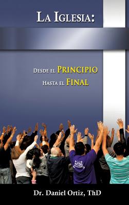 La Iglesia: Desde El Principio Hasta El Final