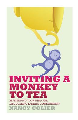 Inviting a Monkey to Tea: Befriending Your Mind and Discovering Lasting Contentment