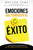 Emociones Que Conducen Al Éxito: Entienda El Propósito de Las Emociones En La Vida