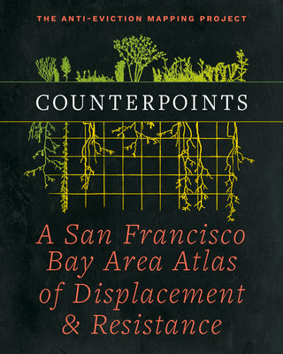 Counterpoints: A San Francisco Bay Area Atlas of Displacement & Resistance