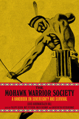 The Mohawk Warrior Society: A Handbook on Sovereignty and Survival