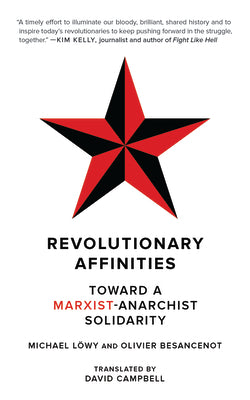 Revolutionary Affinities: Toward a Marxist Anarchist Solidarity