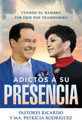 Adictos a Su Presencia / Addicted to His Presence: Cuando El Hambre Por Dios Nos Transforma