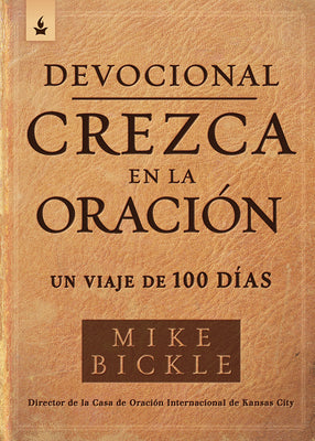 Devocional Crezca En La Oración / Growing in Prayer Devotional: Un Viaje de 100 Días