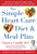 The Simple Heart Cure Diet and Meal Plan: 28 Days of Healthy Meals and Over 100 Delicious and Easy Recipes