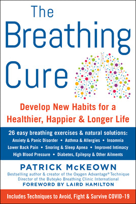 The Breathing Cure: Develop New Habits for a Healthier, Happier, and Longer Life