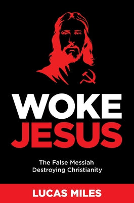 Woke Jesus: The False Messiah Destroying Christianity