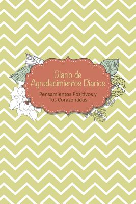 Diario de Agradecimientos Diarios: Pensamientos Positivos y Tus Corazonadas