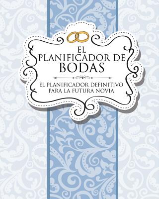 El Planificador de Bodas El Planificador Definitivo Para La Futura Novia