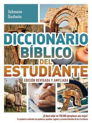 Diccionario Bíblico del Estudiante -> Edición Revisada Y Ampliada: ¡El Best Seller de 750.000 Ejemplares Aún Mejor! / Te Ayudará a Entender Las Palabr