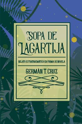 Sopa de lagartija: Relato estratagemático en forma de novela