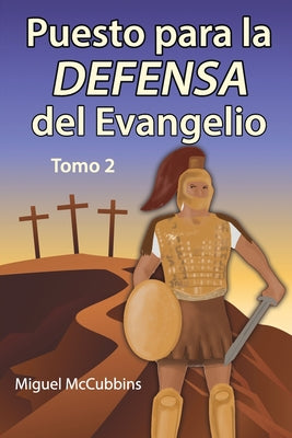 Puesto para la DEFENSA del Evangelio: La Doctrina de Soteriología, Tomo Dos