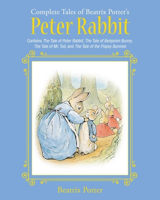 The Complete Tales of Beatrix Potter's Peter Rabbit: Contains the Tale of Peter Rabbit, the Tale of Benjamin Bunny, the Tale of Mr. Tod, and the Tale