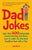 Dad Jokes: More Than 400 Unbearable, Groan-Inducing One-Liners Sure to Make You the Deadliest Dad with a Pun