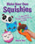 Make Your Own Squishies: 15 Slow-Rise and Smooshy Projects for You to Create