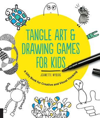 Tangle Art and Drawing Games for Kids: A Silly Book for Creative and Visual Thinking