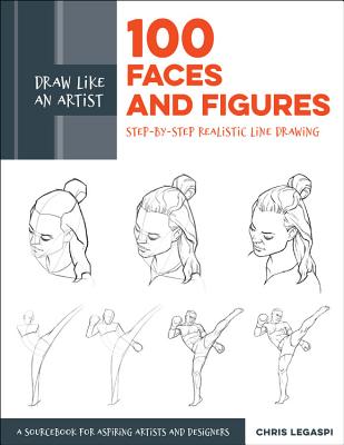 Draw Like an Artist: 100 Faces and Figures: Step-By-Step Realistic Line Drawing *A Sketching Guide for Aspiring Artists and Designers*