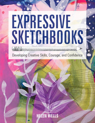 Expressive Sketchbooks: Developing Creative Skills, Courage, and Confidence