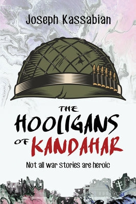 The Hooligans of Kandahar: Not All War Stories are Heroic