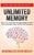 Unlimited Memory: How to Use Advanced Learning Strategies to Learn Faster, Remember More and be More