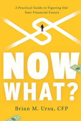 Now What?: A Practical Guide to Figuring Out Your Financial Future