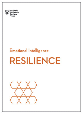 Resilience (HBR Emotional Intelligence Series)