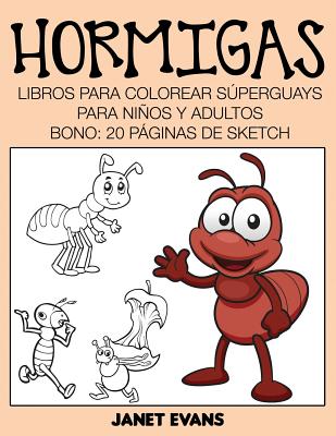 Hormigas: Libros Para Colorear Superguays Para Ninos y Adultos (Bono: 20 Paginas de Sketch)