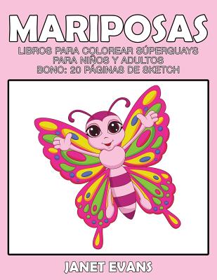 Mariposas: Libros Para Colorear Superguays Para Ninos y Adultos (Bono: 20 Paginas de Sketch)