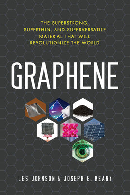 Graphene: The Superstrong, Superthin, and Superversatile Material That Will Revolutionize the World