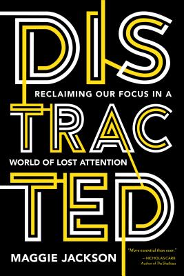 Distracted: Reclaiming Our Focus in a World of Lost Attention