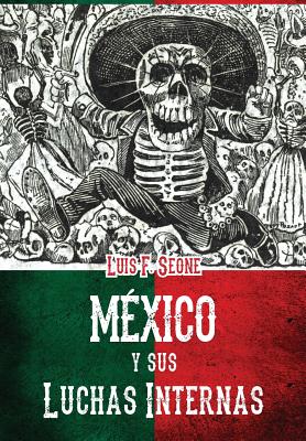 Mexico y sus luchas internas: resena sintetica de los movimientos revolucionarios de 1910 a 1920