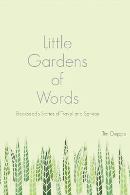 Little Gardens of Words: Bookseed's Stories of Travel and Service