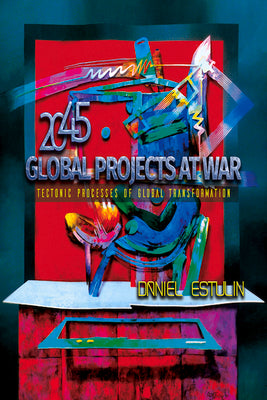 Global Projects at War: Tectonic Processes of Global Transformation